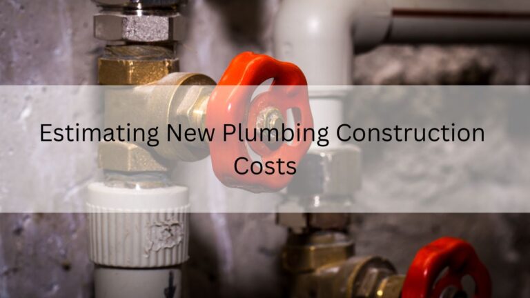 Read more about the article Estimating New Plumbing Construction Costs