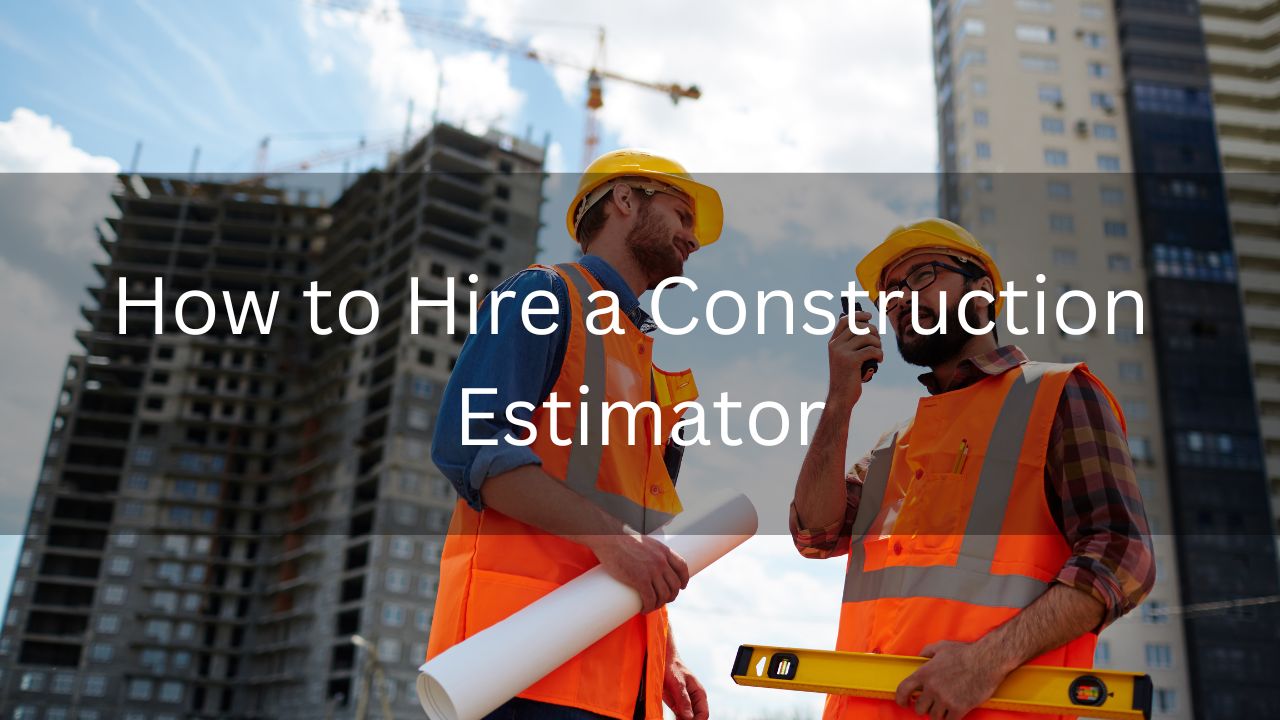 How to Hire a Construction Estimator - Estimate Florida Consulting