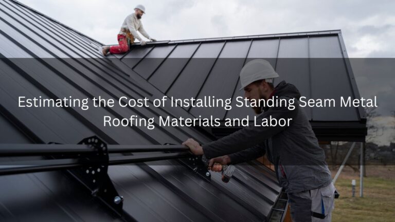 Read more about the article Estimating the Cost of Installing Standing Seam Metal Roofing Materials and Labor