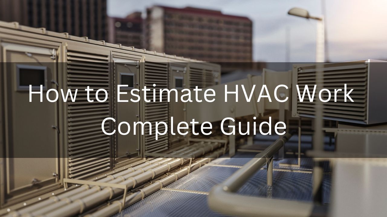 How to Estimate HVAC Work Complete Guide