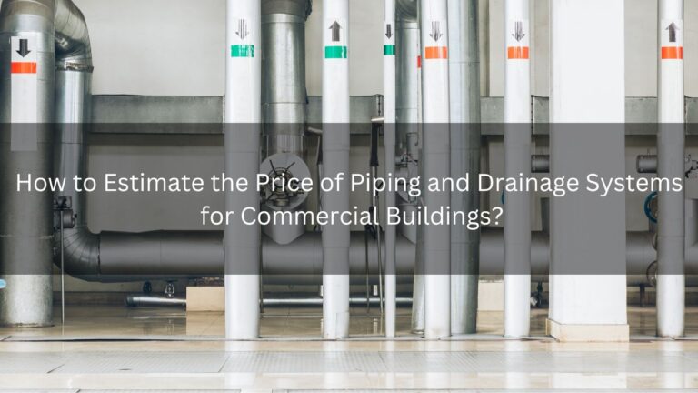 Read more about the article How to Estimate the Price of Piping and Drainage Systems for Commercial Buildings?