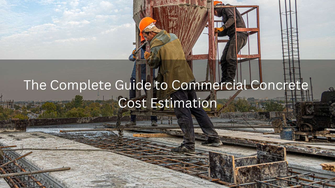 The Complete Guide to Commercial Concrete Cost Estimation