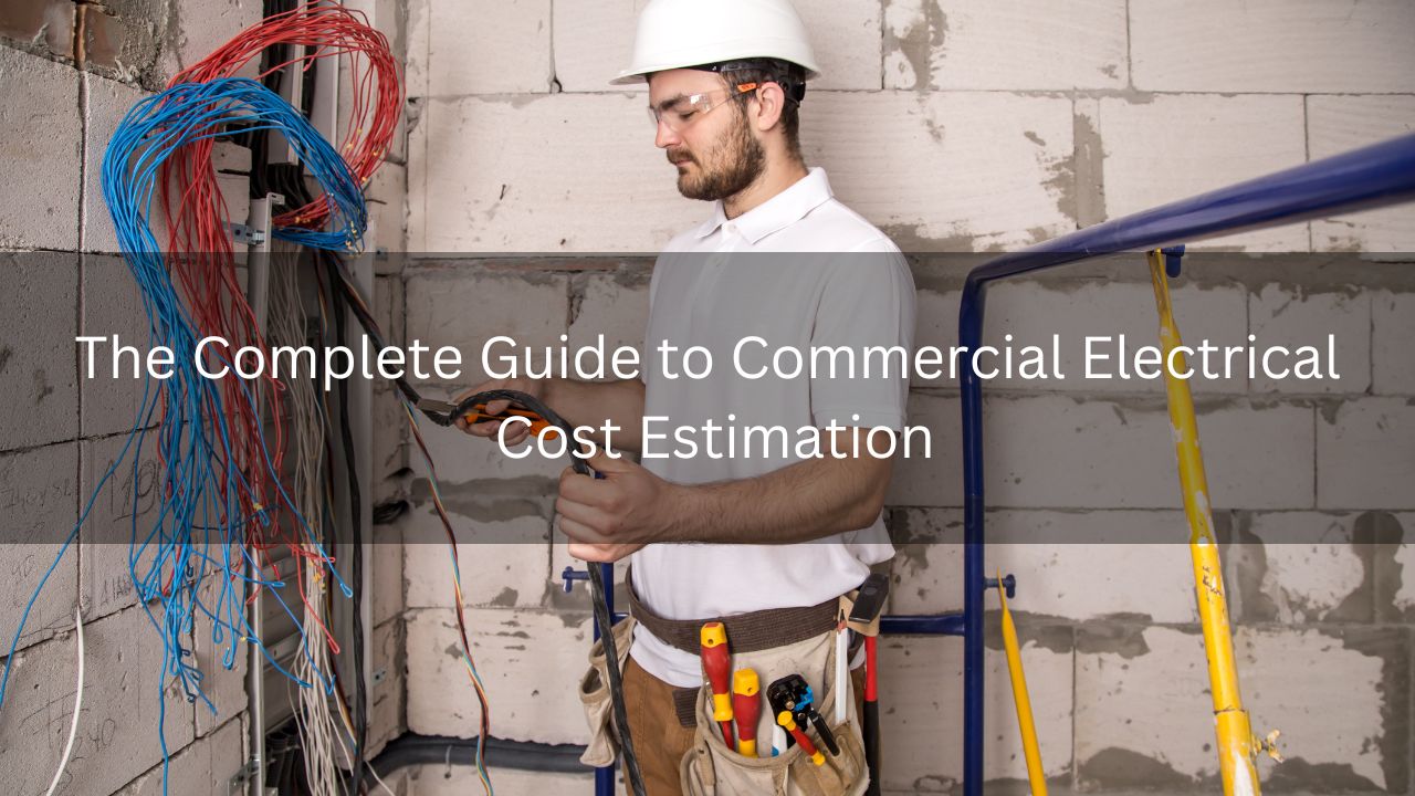 The Complete Guide to Commercial Electrical Cost Estimation