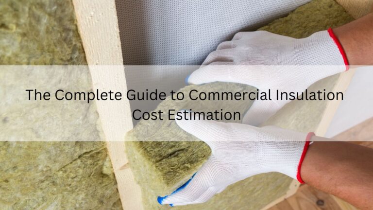 Read more about the article The Complete Guide to Commercial Insulation Cost Estimation