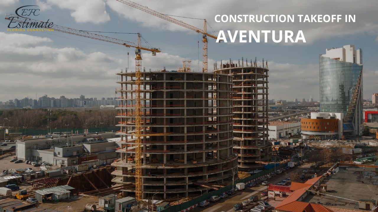 CONSTRUCTION TAKEOFF IN AVENTURA